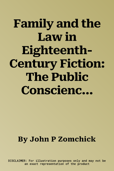 Family and the Law in Eighteenth-Century Fiction: The Public Conscience in the Private Sphere