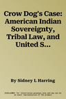 Crow Dog's Case: American Indian Sovereignty, Tribal Law, and United States Law in the Nineteenth Century