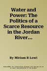 Water and Power: The Politics of a Scarce Resource in the Jordan River Basin