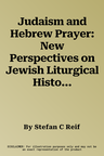 Judaism and Hebrew Prayer: New Perspectives on Jewish Liturgical History