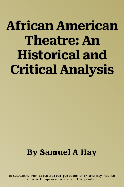 African American Theatre: An Historical and Critical Analysis