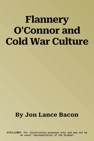 Flannery O'Connor and Cold War Culture