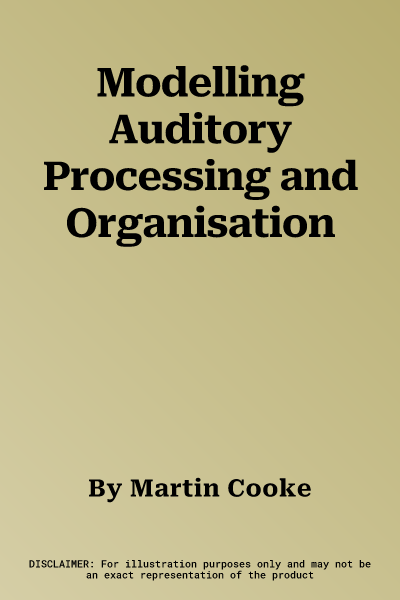 Modelling Auditory Processing and Organisation