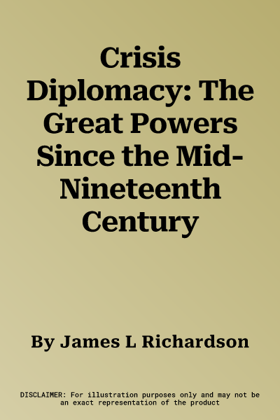 Crisis Diplomacy: The Great Powers Since the Mid-Nineteenth Century