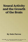 Neural Activity and the Growth of the Brain