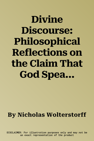 Divine Discourse: Philosophical Reflections on the Claim That God Speaks