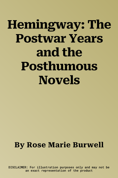 Hemingway: The Postwar Years and the Posthumous Novels