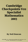 Cambridge Checkpoints Vce Specialist Mathematics 2003