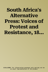 South Africa's Alternative Press: Voices of Protest and Resistance, 1880-1960