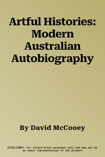 Artful Histories: Modern Australian Autobiography