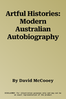 Artful Histories: Modern Australian Autobiography