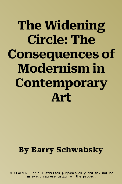 The Widening Circle: The Consequences of Modernism in Contemporary Art