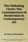 The Widening Circle: The Consequences of Modernism in Contemporary Art