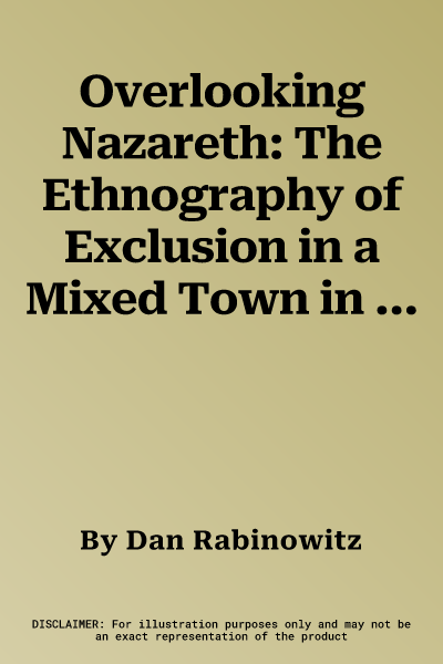 Overlooking Nazareth: The Ethnography of Exclusion in a Mixed Town in Galilee