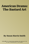 American Drama: The Bastard Art