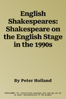 English Shakespeares: Shakespeare on the English Stage in the 1990s