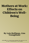 Mothers at Work: Effects on Children's Well-Being