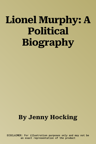 Lionel Murphy: A Political Biography