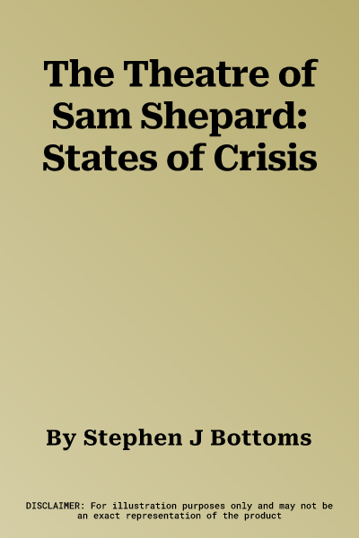 The Theatre of Sam Shepard: States of Crisis