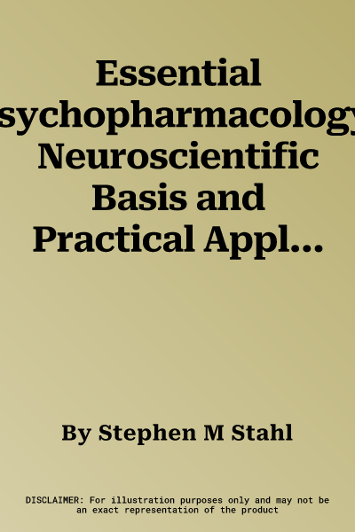 Essential Psychopharmacology: Neuroscientific Basis and Practical Applications (Revised)