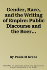 Gender, Race, and the Writing of Empire: Public Discourse and the Boer War