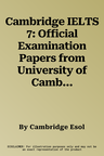 Cambridge IELTS 7: Official Examination Papers from University of Cambridge ESOL Examinations