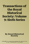 Transactions of the Royal Historical Society: Volume 9: Sixth Series