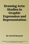 Drawing Acts: Studies in Graphic Expression and Representation