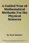 A Guided Tour of Mathematical Methods: For the Physical Sciences