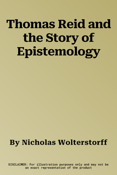 Thomas Reid and the Story of Epistemology