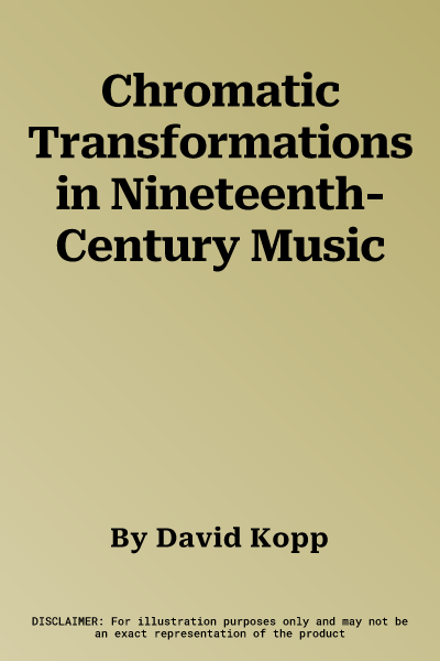 Chromatic Transformations in Nineteenth-Century Music