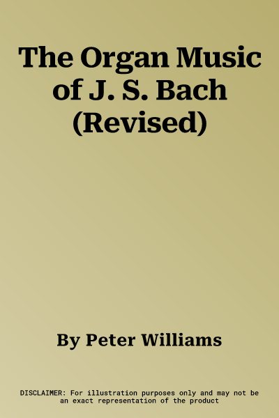 The Organ Music of J. S. Bach (Revised)