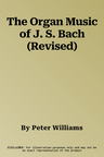 The Organ Music of J. S. Bach (Revised)