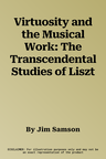 Virtuosity and the Musical Work: The Transcendental Studies of Liszt