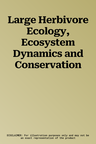 Large Herbivore Ecology, Ecosystem Dynamics and Conservation