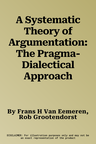 A Systematic Theory of Argumentation: The Pragma-Dialectical Approach