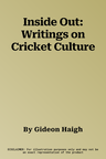 Inside Out: Writings on Cricket Culture