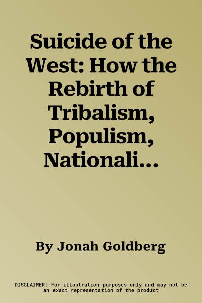 Suicide of the West: How the Rebirth of Tribalism, Populism, Nationalism, and Identity Politics Is Destroying American Democracy