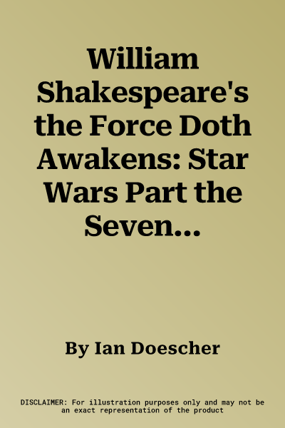 William Shakespeare's the Force Doth Awakens: Star Wars Part the Seventh