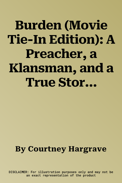 Burden (Movie Tie-In Edition): A Preacher, a Klansman, and a True Story of Redemption in the Modern South