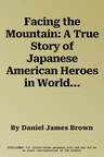 Facing the Mountain: A True Story of Japanese American Heroes in World War II