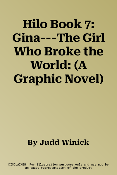 Hilo Book 7: Gina---The Girl Who Broke the World: (A Graphic Novel)