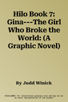 Hilo Book 7: Gina---The Girl Who Broke the World: (A Graphic Novel)