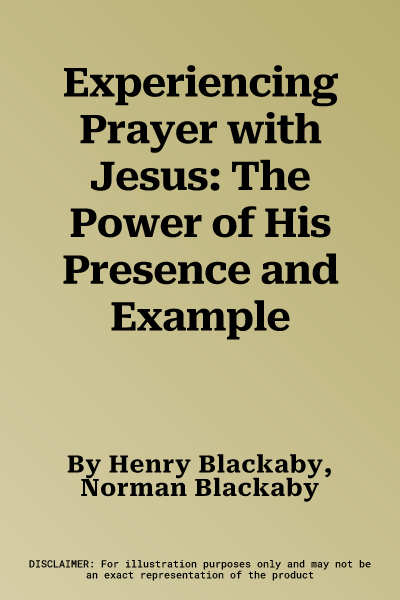 Experiencing Prayer with Jesus: The Power of His Presence and Example