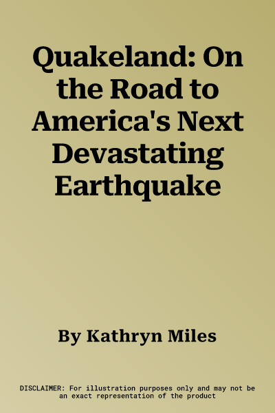 Quakeland: On the Road to America's Next Devastating Earthquake