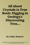 All about Crystals (a True Book: Digging in Geology): Discovering Treasures of the Natural World