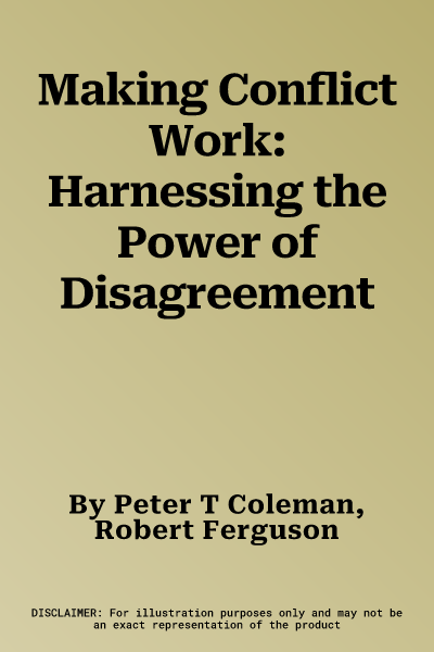 Making Conflict Work: Harnessing the Power of Disagreement