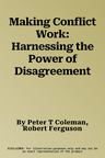 Making Conflict Work: Harnessing the Power of Disagreement