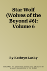 Star Wolf (Wolves of the Beyond #6): Volume 6