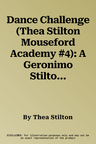 Dance Challenge (Thea Stilton Mouseford Academy #4): A Geronimo Stilton Adventure